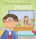 ¡cómo te quiero, profe!-carmina del rio galve-9788484128472 ¡cómo te quiero, profe!-carmina del rio galve-9788484128472