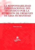 la responsabilidad internacional del individuo por la comision de crimenes de lesa humanidad-maria torres perez-9788484561972 la responsabilidad internacional del individuo por la comision de crimenes de lesa humanidad-maria torres perez-9788484561972