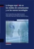 la lengua española en los medios de comunicacion y en las nuevas tecnologias: reune los temas basicos que configuran el curso de lengua española, de las licenciaturas de periodismo, comunicacion audio-antonio arroyo-9788484831372 la lengua española en los medios de comunicacion y en las nuevas tecnologias: reune los temas basicos que configuran el curso de lengua española, de las licenciaturas de periodismo, comunicacion audio-antonio arroyo-9788484831372