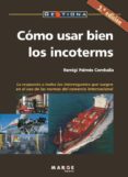 como usar bien los incoterms: la respuesta a todos los interrogan tes que surgen en el uso de las normas del comercio internacional (2ª ed.)-remigi palmes combalia-9788486684372 como usar bien los incoterms: la respuesta a todos los interrogan tes que surgen en el uso de las normas del comercio internacional (2ª ed.)-remigi palmes combalia-9788486684372