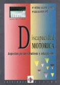 discapacidad motorica: aspectos psicoevolutivos y educativos-maria victoria gallardo jauregui-maria luisa salvador lopez-9788487767272 discapacidad motorica: aspectos psicoevolutivos y educativos-maria victoria gallardo jauregui-maria luisa salvador lopez-9788487767272