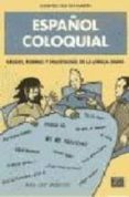 español coloquial: rasgos, formas y fraseologia de la lengua diar ia (2ª ed.)-eugenio cascon martin-9788489756472 español coloquial: rasgos, formas y fraseologia de la lengua diar ia (2ª ed.)-eugenio cascon martin-9788489756472
