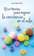 10 criterios para mejorar la convivencia en el aula-jesus maria nieto gil-9788490231272 10 criterios para mejorar la convivencia en el aula-jesus maria nieto gil-9788490231272