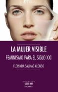 la mujer visible: feminismo para el siglo xxi-florinda salinas-9788490611272 la mujer visible: feminismo para el siglo xxi-florinda salinas-9788490611272