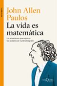 la vida es matematica: las ecuaciones que explican los avatares de nuestra biografia-john allen paulos-9788490661772 la vida es matematica: las ecuaciones que explican los avatares de nuestra biografia-john allen paulos-9788490661772