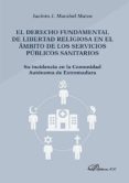 el derecho fundamental de libertad religiosa en el ambito de los servicios publicos sanitarios. su incidencia en la comunidad autonoma de extremadura (ebook)-9788490856772 el derecho fundamental de libertad religiosa en el ambito de los servicios publicos sanitarios. su incidencia en la comunidad autonoma de extremadura (ebook)-9788490856772