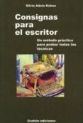 consignas para el escritor: un metodo practico para probar todas las tecnicas-silvia adela kohan-9788493213572 consignas para el escritor: un metodo practico para probar todas las tecnicas-silvia adela kohan-9788493213572
