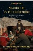 nacido el 25 de diciembre: la historia de ayer contada hoy-miguel angel velasco-9788493402372 nacido el 25 de diciembre: la historia de ayer contada hoy-miguel angel velasco-9788493402372