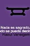 nada es sagrado, todo se puede decir-raoul vaneigem-9788493421472 nada es sagrado, todo se puede decir-raoul vaneigem-9788493421472