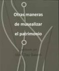 otras maneras de musealizar el patrimonio-iñaki diaz balerdi-9788493822972 otras maneras de musealizar el patrimonio-iñaki diaz balerdi-9788493822972