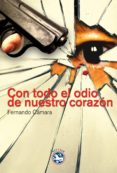 con todo el odio de nuestro corazon-fernando camara-9788494092572 con todo el odio de nuestro corazon-fernando camara-9788494092572