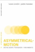 asymmetrical-motion-lucas condro-pablo messiez-9788494417672 asymmetrical-motion-lucas condro-pablo messiez-9788494417672