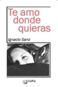 te amo donde quieras-ignacio sanz-9788494588372 te amo donde quieras-ignacio sanz-9788494588372