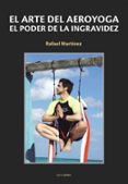 el arte del aeroyoga: el poder de la ingravidez-rafael martinez-9788495461872 el arte del aeroyoga: el poder de la ingravidez-rafael martinez-9788495461872
