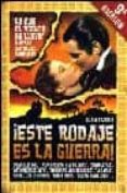 ¡este rodaje es la guerra!: lo que el viento se llevo y otras bat allas campales-juan tejero-9788495602572 ¡este rodaje es la guerra!: lo que el viento se llevo y otras bat allas campales-juan tejero-9788495602572