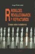 rebeldes, revolucionarios y refractarios: ensayo sobre la disiden cia (el viejo topo)-jorge verstrynge-9788495776372 rebeldes, revolucionarios y refractarios: ensayo sobre la disiden cia (el viejo topo)-jorge verstrynge-9788495776372