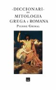 diccionari de mitologia grega i romana-pierre grimal-9788496061972 diccionari de mitologia grega i romana-pierre grimal-9788496061972