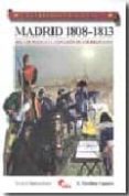 madrid 1808-1813: del 2 de mayo a la expulsion de los franceses-francisco martinez canales-9788496170872 madrid 1808-1813: del 2 de mayo a la expulsion de los franceses-francisco martinez canales-9788496170872