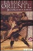 la luz de oriente-jesus sanchez adalid-9788496581272 la luz de oriente-jesus sanchez adalid-9788496581272