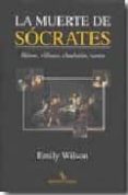la muerte de socrates: heroe, villano, charlatan, santo-emily wilson-9788496831872 la muerte de socrates: heroe, villano, charlatan, santo-emily wilson-9788496831872