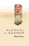alcohol de quemar-miguel mena-9788496911772 alcohol de quemar-miguel mena-9788496911772