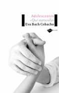 adolescentes: que maravilla-eva bach cobacho-9788496981072 adolescentes: que maravilla-eva bach cobacho-9788496981072