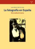 la fotografía en españa-juan miguel sanchez vigil-9788497047272 la fotografía en españa juan miguel sanchez vigil 9788497047272