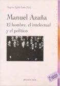 manuel azaña: el hombre, el intelectual y el politico-angeles egido leon-9788497427272 manuel azaña: el hombre, el intelectual y el politico-angeles egido leon-9788497427272