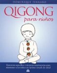 qigong para niños: ejercicios sencillos y tecnicas respiratorias para mantener a los niños en optimo estado de salud-dominique ferraro-9788497540872 qigong para niños: ejercicios sencillos y tecnicas respiratorias para mantener a los niños en optimo estado de salud-dominique ferraro-9788497540872