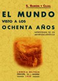 el mundo visto a los ochenta años (ed. facsimil)-santiago ramon y cajal-9788497613972 el mundo visto a los ochenta años (ed. facsimil)-santiago ramon y cajal-9788497613972