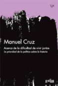acerca de la dificultad de vivir juntos: la prioridad de la polit ica sobre la historia-manuel cruz-9788497842372 acerca de la dificultad de vivir juntos: la prioridad de la polit ica sobre la historia-manuel cruz-9788497842372