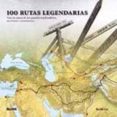 100 rutas legendarias: tras los pasos de los grandes exploradores , escritores y aventureros-keith lye-9788498014372 100 rutas legendarias: tras los pasos de los grandes exploradores , escritores y aventureros-keith lye-9788498014372