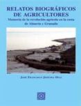 relatos biograficos de agricultores: memoria de la revolucion agr icola en la costa de almeria y granada-jose francisco jimenez diaz-9788498367072 relatos biograficos de agricultores: memoria de la revolucion agr icola en la costa de almeria y granada-jose francisco jimenez diaz-9788498367072