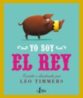 yo soy el rey-leo timmers-9788498462272 yo soy el rey-leo timmers-9788498462272