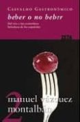 beber o no beber: del vino y las costumbres bebedoras de los espa ñoles (carvalho gastronomico 2)-manuel vazquez montalban-9788498721072 beber o no beber: del vino y las costumbres bebedoras de los espa ñoles (carvalho gastronomico 2)-manuel vazquez montalban-9788498721072