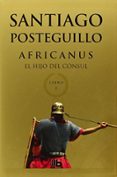 africanus. el hijo del consul (africanus - libro i)-santiago posteguillo-9788498729672 africanus. el hijo del consul (africanus - libro i)-santiago posteguillo-9788498729672