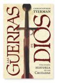 las guerras de dios: una nueva historia de las cruzadas-christopher tyerman-9788498920772 las guerras de dios: una nueva historia de las cruzadas-christopher tyerman-9788498920772