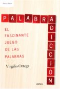 palabradiccion: el fascinante juego de las palabras-virgilio ortega-9788498929072 palabradiccion: el fascinante juego de las palabras-virgilio ortega-9788498929072