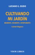 cultivando mi jardin-luciano g. egido-9788498956672 cultivando mi jardin-luciano g. egido-9788498956672