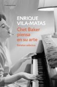 chet baker piensa en su arte: relatos selectos-enrique vila-matas-9788499087672 chet baker piensa en su arte: relatos selectos-enrique vila-matas-9788499087672