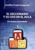 el diccionario y su uso en el aula (2 vol.): estrategias y activi dades-josefina prado aragones-9788499150772 el diccionario y su uso en el aula (2 vol.): estrategias y activi dades-josefina prado aragones-9788499150772