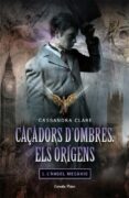 caçadors d ombres. els origens 1: l angel mecanic-cassandra clare-9788499322872 caçadors d ombres. els origens 1: l angel mecanic-cassandra clare-9788499322872