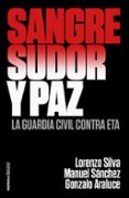sangre, sudor y paz: la guardia civil contra eta-lorenzo silva-manuel sanchez-gonzalo araluce-9788499426372 sangre, sudor y paz: la guardia civil contra eta-lorenzo silva-manuel sanchez-gonzalo araluce-9788499426372