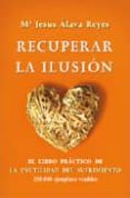 recuperar la ilusion: el libro practico de la inutilidad del sufr imiento-maria jesus alava reyes-9788499700472 recuperar la ilusion: el libro practico de la inutilidad del sufr imiento-maria jesus alava reyes-9788499700472