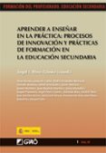 aprender a enseñar en la practica: procesos de innovacion y pract icas de formacion en la educacion secundaria-angel i. perez gomez-9788499800172 aprender a enseñar en la practica: procesos de innovacion y pract icas de formacion en la educacion secundaria-angel i. perez gomez-9788499800172