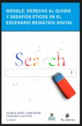 google: derecho al olvido y desafios eticos en el escenario mediatico digital (ebook)-9789560105172 google: derecho al olvido y desafios eticos en el escenario mediatico digital (ebook)-9789560105172