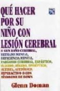 que hacer por su niño con lesion cerebral o con daño cerebral, re traso mental, paralisis cerebral, espastico, flacido, rigido, epileptico, autista, atetosico, hiperactivo o con sindrome de down-glenn doman-9789681325572 que hacer por su niño con lesion cerebral o con daño cerebral, re traso mental, paralisis cerebral, espastico, flacido, rigido, epileptico, autista, atetosico, hiperactivo o con sindrome de down-glenn doman-9789681325572