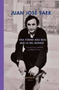 una forma mas real que la del mundo-juan jose saer-9789873728372 una forma mas real que la del mundo-juan jose saer-9789873728372