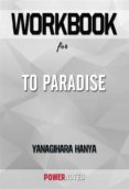 Libros de audio gratis en línea descargar ipod WORKBOOK ON TO PARADISE: A NOVEL BY HANYA YANAGIHARA (FUN FACTS & TRIVIA TIDBITS) de  (Literatura española) 9791221338072
