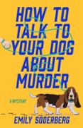 HOW TO TALK TO YOUR DOG ABOUT MURDER